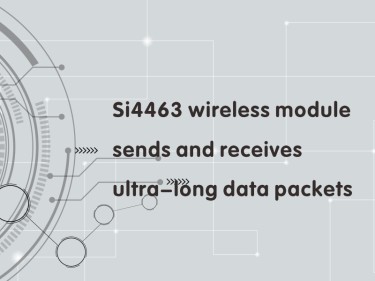 Comment utiliser le module sans fil Si4463 pour envoyer et recevoir des paquets extra longs