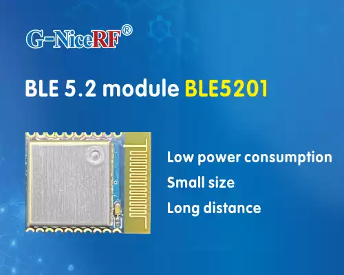 Nouveau&nbsp;: le module BLE BLE5201 adopte la puce centrale Silabs et le protocole BLE 5.2